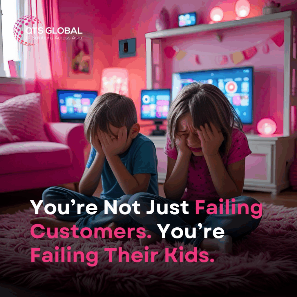 You're Not just failing customers. You're Failing their kids.